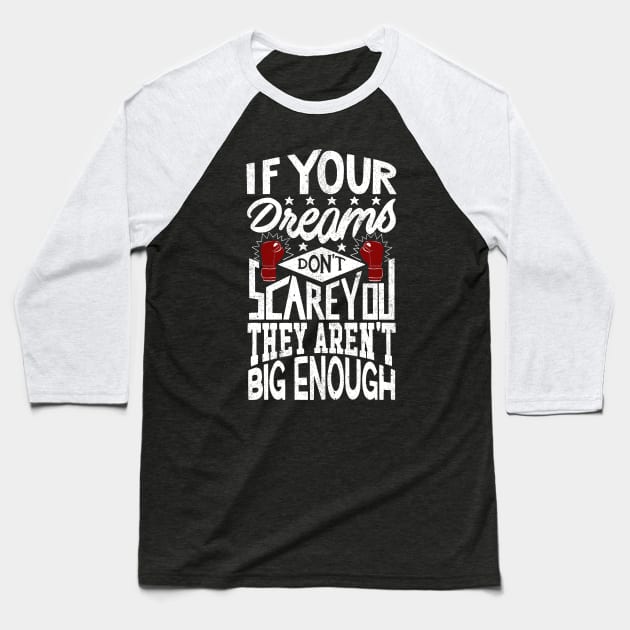 If Your Dreams Don't Scare You They Aren't Big Enough Baseball T-Shirt by Sachpica